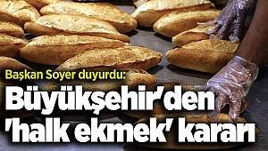 Başkan Soyer duyurdu: Büyükşehir'den 'halk ekmek' kararı