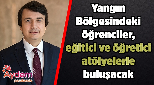 Yangın Bölgesindeki Öğenciler, eğitici ve öğretici atölyelerle buluşacak
