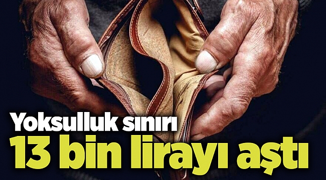 Yoksulluk sınırı 13 bin lirayı aştı