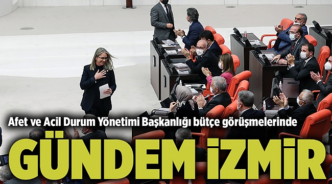 Afet ve Acil Durum Yönetimi Başkanlığı bütçe görüşmelerinde gündem İzmir