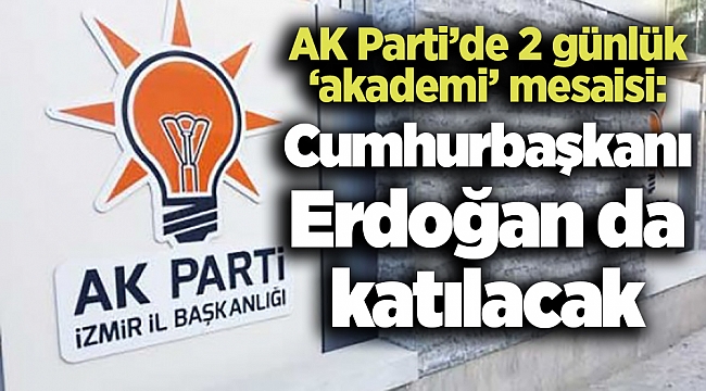 AK Parti’de 2 günlük ‘akademi’ mesaisi: Cumhurbaşkanı Erdoğan da katılacak