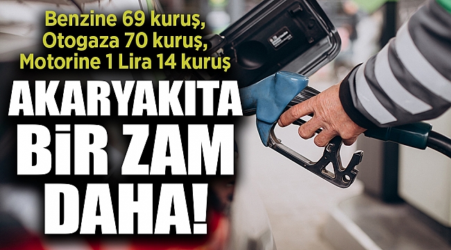 Akaryakıta bir zam daha