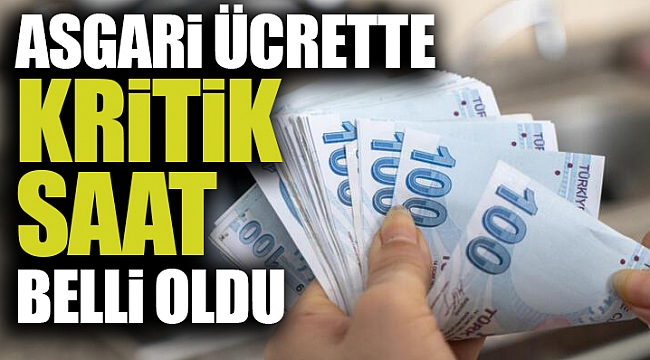 Asgari ücrette kritik saat belli oldu