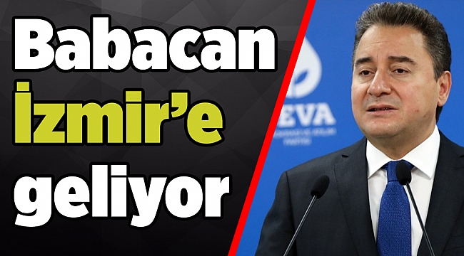 Babacan İzmir’e geliyor