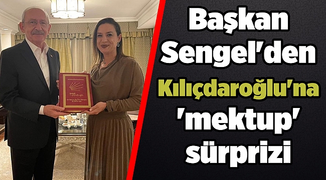 Başkan Sengel'den Kılıçdaroğlu'na 'mektup' sürprizi