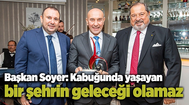 Başkan Soyer: Kabuğunda yaşayan bir şehrin geleceği olamaz