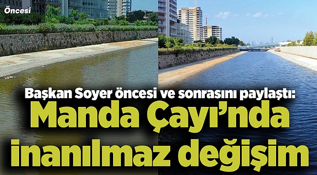 Başkan Soyer öncesi ve sonrasını paylaştı: Manda Çayı'nda inanılmaz değişim