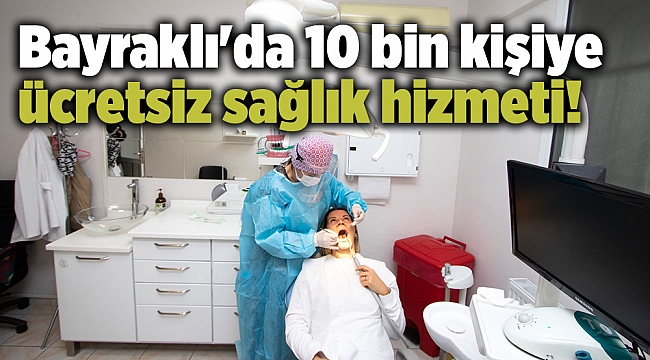 Bayraklı'da 10 bin kişiye sağlık hizmeti!