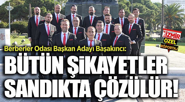 Berberler Odası Başkan Adayı Başakıncı: Şikayetler sandıkta çözülür