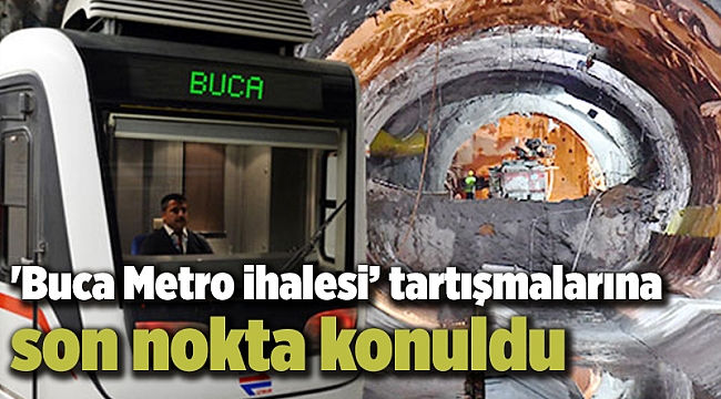 &#039;Buca Metro ihalesi’ tartışmalarına son nokta konuldu