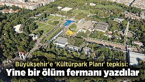 Büyükşehir'e 'Kültürpark Planı' tepkisi: Yine bir ölüm fermanı yazdılar