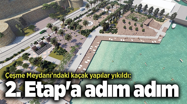 Çeşme Meydanı'ndaki kaçak yapılar yıkıldı: 2. Etap'a adım adım