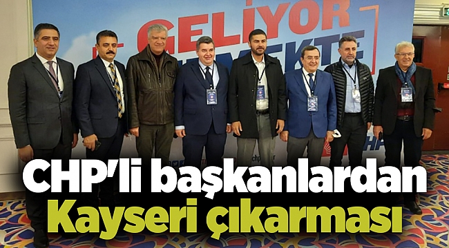 CHP&#039;li başkanlardan Kayseri çıkarması