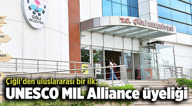 Çiğli'den uluslararası bir ilk: UNESCO MIL Alliance üyeliği
