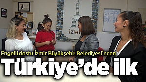 Engelli dostu İzmir Büyükşehir Belediyesi’nden Türkiye’de ilk