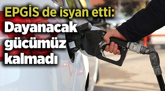 EPGİS: Dayanacak gücümüz kalmadı