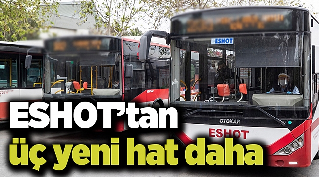 ESHOT’tan üç yeni hat daha