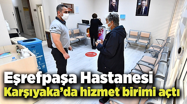 Eşrefpaşa Hastanesi Karşıyaka’da hizmet birimi açtı