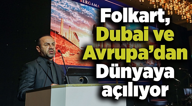 Folkart, Dubai ve Avrupa’dan dünyaya açılıyor