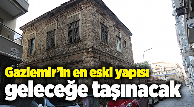 Gaziemir’in en eski yapısı geleceğe taşınacak