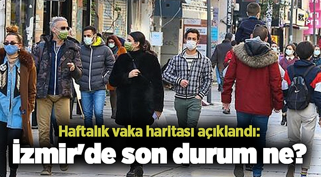 Haftalık vaka haritası açıklandı: İzmir'de son durum ne?