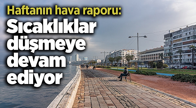Haftanın hava raporu: Sıcaklıklar düşmeye devam ediyor