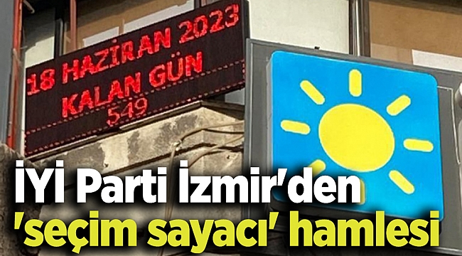 İYİ Parti İzmir&#039;den &#039;seçim sayacı&#039; hamlesi