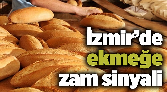 İzmir’de ekmeğe zam sinyali