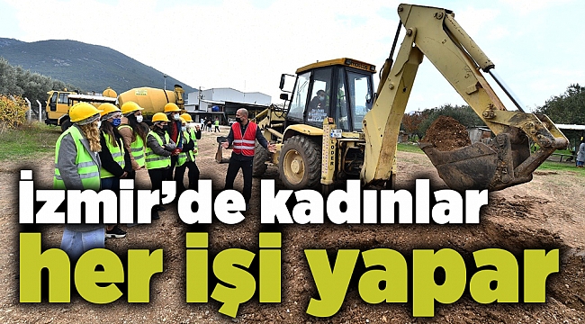 İzmir’de kadınlar her işi yapar