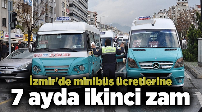 İzmir'de minibüs ücretlerine 7 ayda ikinci zam