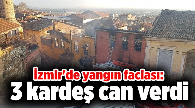 İzmir'de yangın faciası: 3 kardeş can verdi