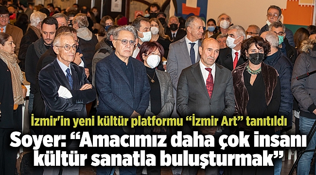 İzmir'in yeni kültür platformu “İzmir Art” tanıtıldı