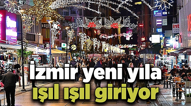 İzmir yeni yıla ışıl ışıl giriyor