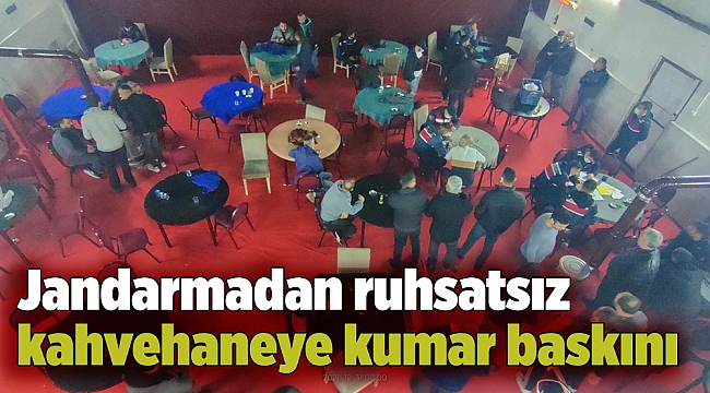 Jandarmadan ruhsatsız kahvehaneye kumar baskını
