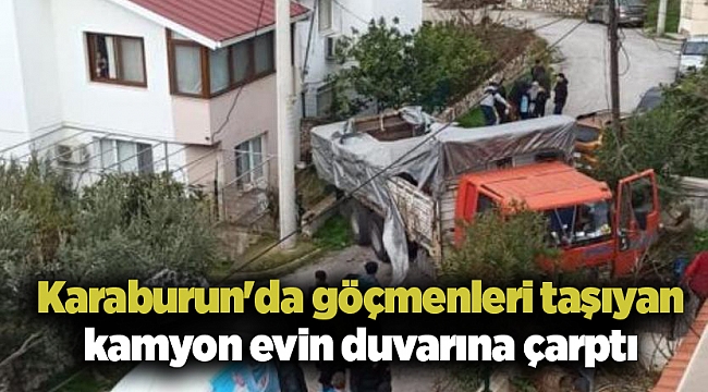 Karaburun'da göçmenleri taşıyan kamyon evin duvarına çarptı