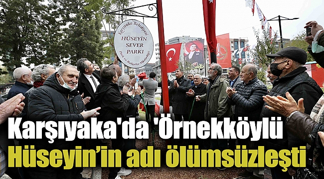 Karşıyaka'da 'Örnekköylü Hüseyin’in adı ölümsüzleşti
