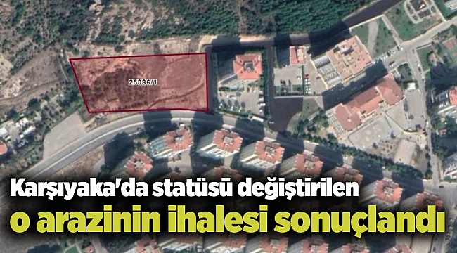 Karşıyaka'da statüsü değiştirilen o arazinin ihalesi sonuçlandı