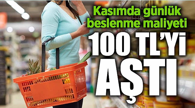 Kasımda günlük beslenme maliyeti 100 TL’yi aştı