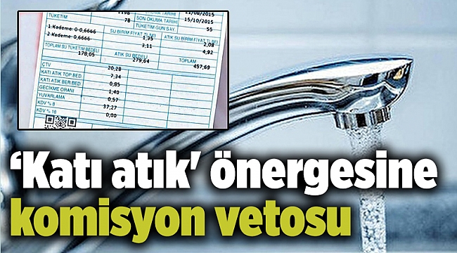 ‘Katı atık' önergesine komisyon vetosu