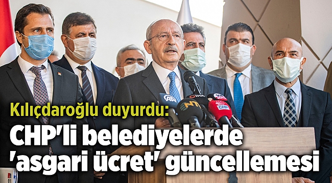 Kılıçdaroğlu duyurdu: CHP'li belediyelerde 'asgari ücret' güncellemesi