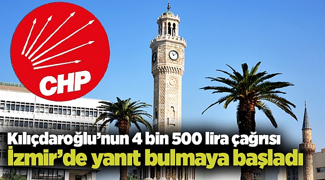 Kılıçdaroğlu’nun 4 bin 500 lira çağrısı İzmir’de yanıt bulmaya başladı
