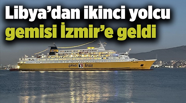 Libya&#039;dan ikinci yolcu gemisi İzmir&#039;e geldi
