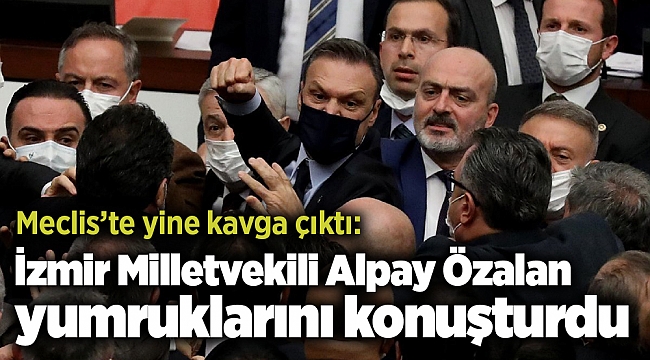 Meclis’te yine kavga çıktı: Alpay Özalan yumruklarını konuşturdu