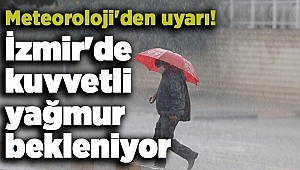 Meteoroloji'den uyarı! İzmir'de kuvvetli yağmur bekleniyor