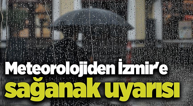 Meteorolojiden İzmir'e sağanak uyarısı