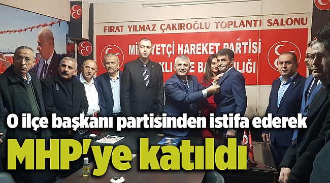 O ilçe başkanı partisinden istifa ederek MHP&#039;ye katıldı