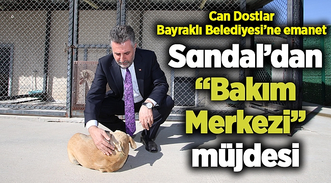 Sandal’dan “Bakım Merkezi” müjdesi