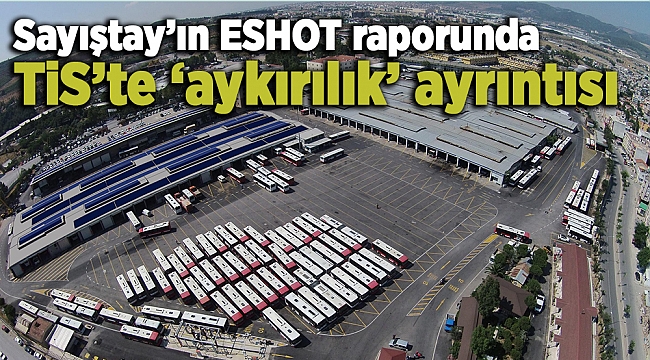 Sayıştay'ın ESHOT raporunda TİS'te 'aykırılık' ayrıntısı
