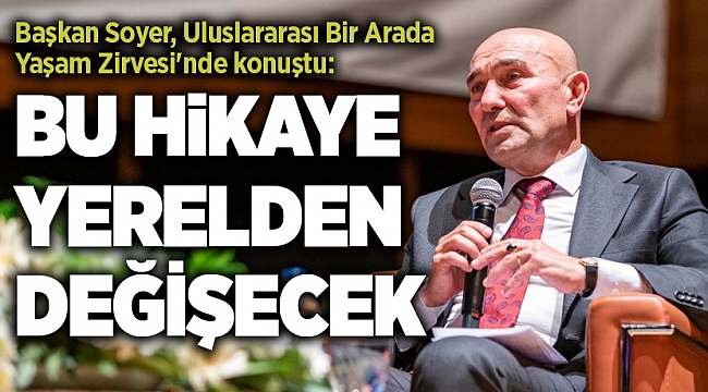 Soyer: Bu hikâye yerelden değişecek
