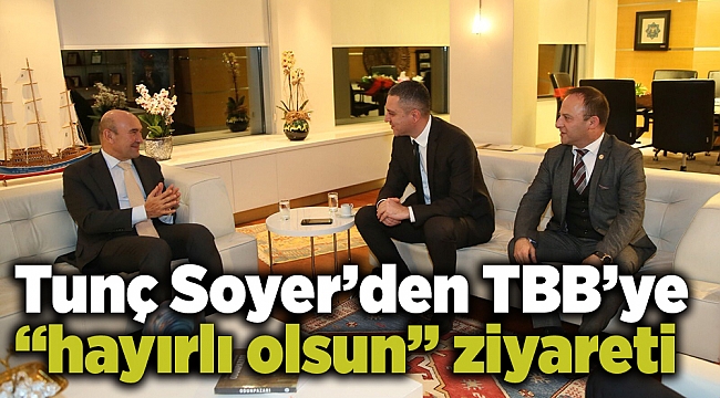 Tunç Soyer’den TBB’ye “hayırlı olsun” ziyareti